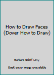 How to Draw Faces (Dover How to Draw)