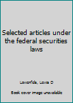 Unknown Binding Selected articles under the federal securities laws Book