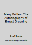 Hardcover Many Battles: The Autobiography of Ernest Gruening Book