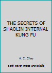 Unknown Binding THE SECRETS OF SHAOLIN INTERNAL KUNG FU Book
