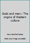 Hardcover Gods and men;: The origins of Western culture Book