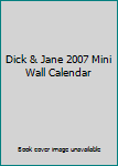 Unknown Binding Dick & Jane 2007 Mini Wall Calendar Book