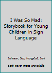 Paperback I Was So Mad: Storybook for Young Children in Sign Language Book