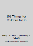 Hardcover 101 Things for Children to Do Book