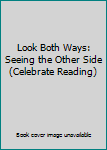 Hardcover Look Both Ways: Seeing the Other Side (Celebrate Reading) Book