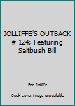 JOLLIFFE'S OUTBACK # 124; Featuring Saltbush Bill