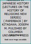 RELIGION IN JAPANESE HISTORY (LECTURES ON THE HISTORY OF RELIGIONS NEW SERIES) ( PAPERBACK ) BY KITAGAWA, JOSEPH M. PULISHED BY COLUMBIA UNIVERSITY PRESS