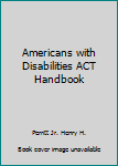 Americans with Disabilities ACT Handbook