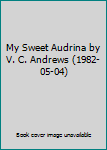 My Sweet Audrina by V. C. Andrews (1982-05-04)