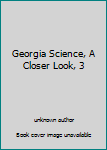 Hardcover Georgia Science, A Closer Look, 3 Book