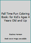 Paperback Fall Time Fun Coloring Book: for Kid's Ages 4 Years Old and Up Book