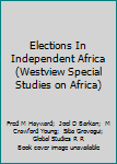 Elections in Independent Africa (Westview Special Studies on Africa)