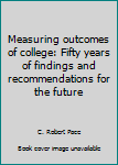 Hardcover Measuring outcomes of college: Fifty years of findings and recommendations for the future Book