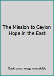 Hardcover The Mission to Ceylon Hope in the East Book