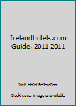 Paperback Irelandhotels.com Guide, 2011 2011 Book