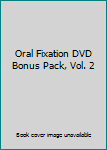 DVD Oral Fixation DVD Bonus Pack, Vol. 2 Book