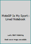 Paperback MotoGP Is My Sport : Lined Notebook Book