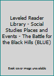 Paperback Leveled Reader Library - Social Studies Places and Events - The Battle for the Black Hills (BLUE) Book