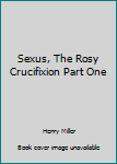 Hardcover Sexus, The Rosy Crucifixion Part One Book
