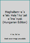 Unknown Binding Meghaltam--e´s e´lek: Hala´l ko¨zeli e´lme´nyek (Hungarian Edition) [Hungarian] Book