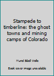 Hardcover Stampede to timberline: the ghost towns and mining camps of Colorado Book