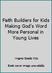 Spiral-bound Faith Builders for Kids Making God's Word More Personal in Young Lives Book