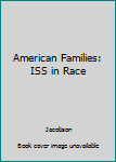 Hardcover American Families: ISS in Race Book