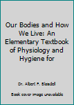 Unknown Binding Our Bodies and How We Live: An Elementary Textbook of Physiology and Hygiene for Book