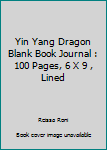 Paperback Yin Yang Dragon Blank Book Journal : 100 Pages, 6 X 9 , Lined Book