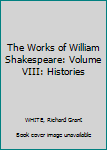 The Works of William Shakespeare: Volume VIII: Histories