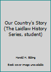 Unknown Binding Our Country's Story (The Laidlaw History Series, student) Book