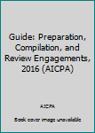 Paperback Guide: Preparation, Compilation, and Review Engagements, 2016 (AICPA) Book