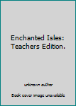 Unknown Binding Enchanted Isles: Teachers Edition. Book