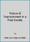 Paperback Future of Imprisonment in a Free Society Book