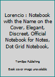 Lorencio : Notebook with the Name on the Cover, Elegant, Discreet, Official Notebook for Notes, Dot Grid Notebook,