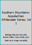 Southern Mountains: Appalachian Whitewater Series, Vol 1