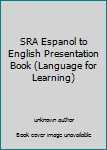 Unknown Binding SRA Espanol to English Presentation Book (Language for Learning) Book