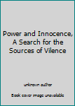 Power and Innocence, A Search for the Sources of Vilence