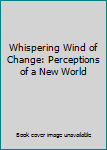 Paperback Whispering Wind of Change: Perceptions of a New World Book