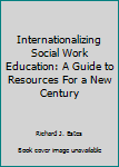 Paperback Internationalizing Social Work Education: A Guide to Resources For a New Century Book