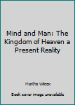 Mind and Man: The Kingdom of Heaven a Present Reality