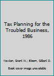 Hardcover Tax Planning for the Troubled Business, 1986 Book