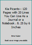 Kia Picanto : 120 Pages with 20 Lines You Can Use As a Journal or a Notebook . 8. 25 by 6 Inches