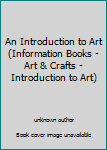Hardcover An Introduction to Art (Information Books - Art & Crafts - Introduction to Art) Book