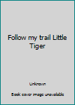 Board book Follow my trail Little Tiger Book