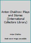 Hardcover Anton Chekhov: Plays and Stories (International Collectors Library) Book