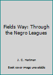 Paperback Fields Way: Through the Negro Leagues Book