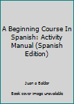 A Beginning Course In Spanish