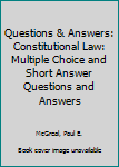 Hardcover Questions & Answers: Constitutional Law: Multiple Choice and Short Answer Questions and Answers Book