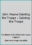 Paperback John Wayne Saluting the Troops : Saluting the Troops Book